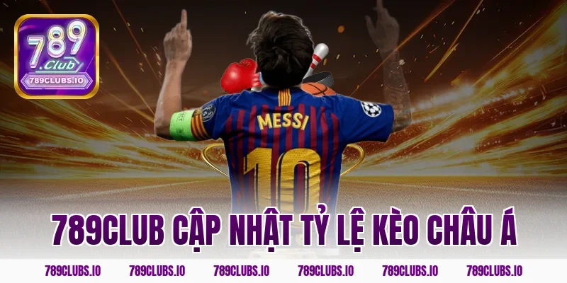 789CLUB cập nhật tỷ lệ kèo châu á