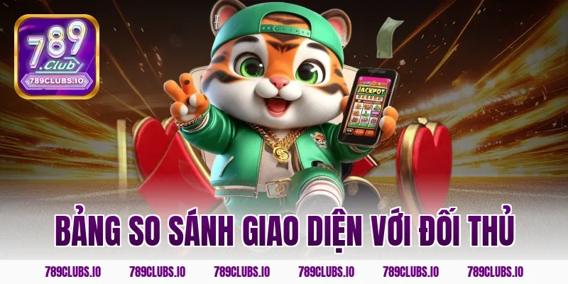 Bảng so sánh giao diện với đối thủ