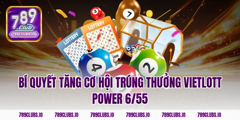 Bí quyết tăng cơ hội trúng thưởng Vietlott Power 6/55