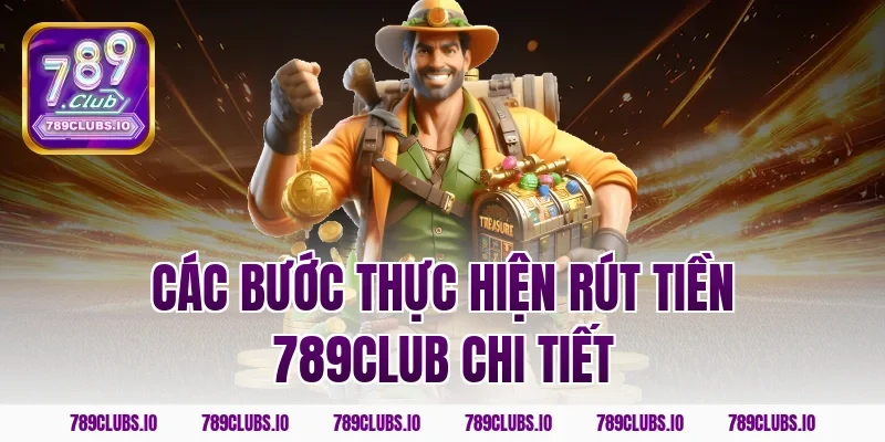 Các bước thực hiện rút tiền 789club chi tiết