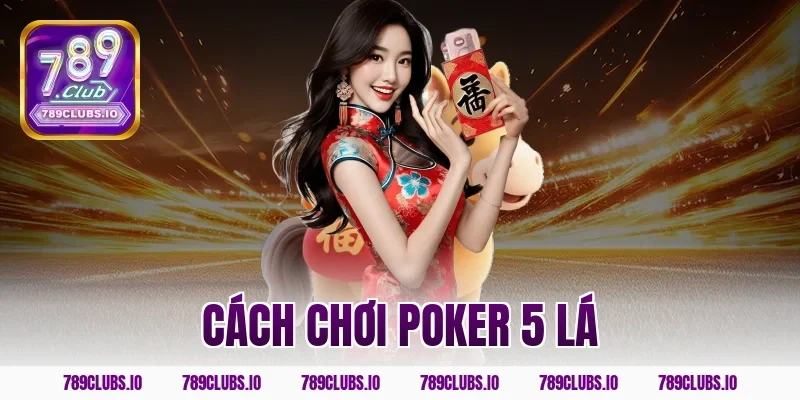 cách chơi poker 5 lá