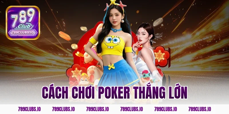 cách chơi poker thắng lớn