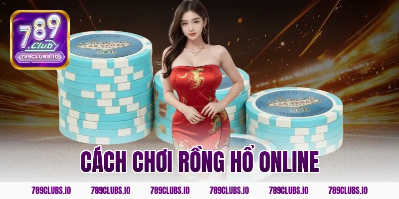 cách chơi rồng hổ online
