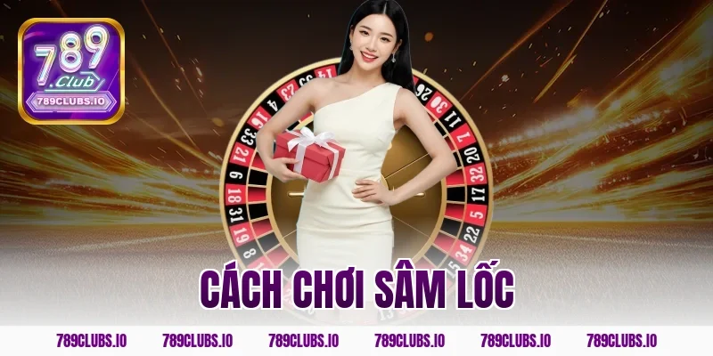 cách chơi sâm lốc