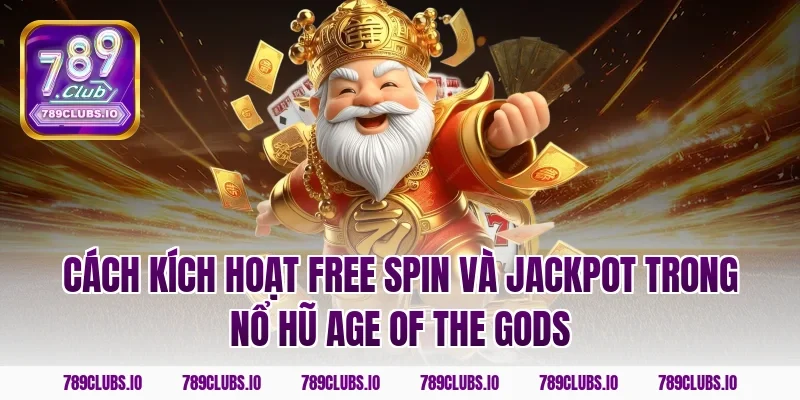 Cách kích hoạt free spin và jackpot trong nổ hũ Age of the Gods