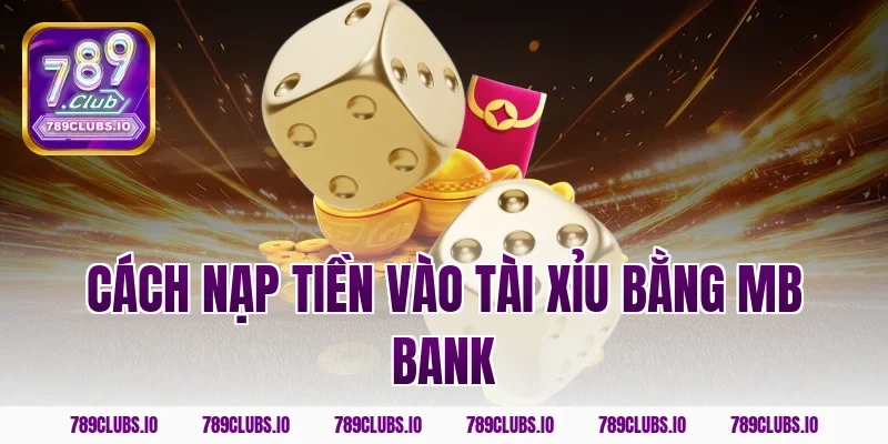 cách nạp tiền vào tài xỉu bằng mb bank