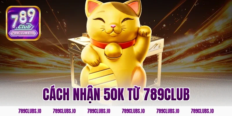 cách nhận 50k từ 789CLUB