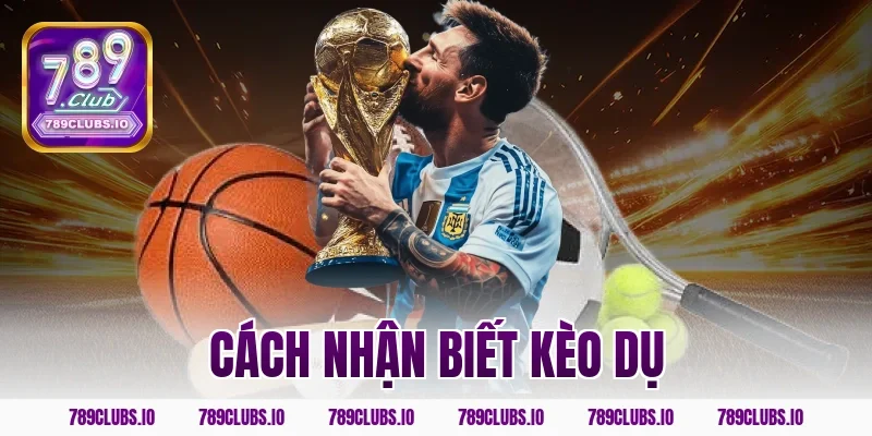 Học cách nhận biết kèo dụ bóng đá 789CLUB để không mất tiền
