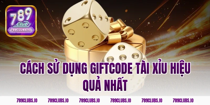 Cách sử dụng giftcode tài xỉu hiệu quả nhất