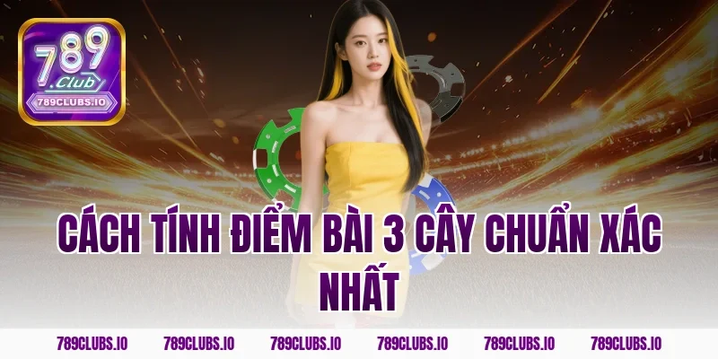 Cách tính điểm bài 3 cây chuẩn xác nhất