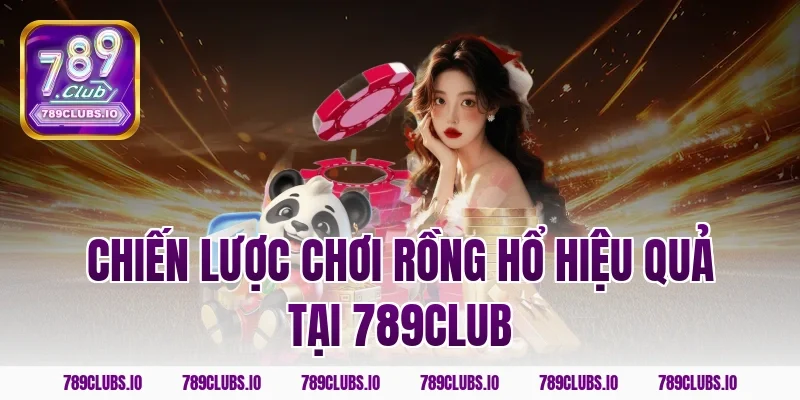 Chiến lược chơi rồng hổ hiệu quả tại 789CLUB