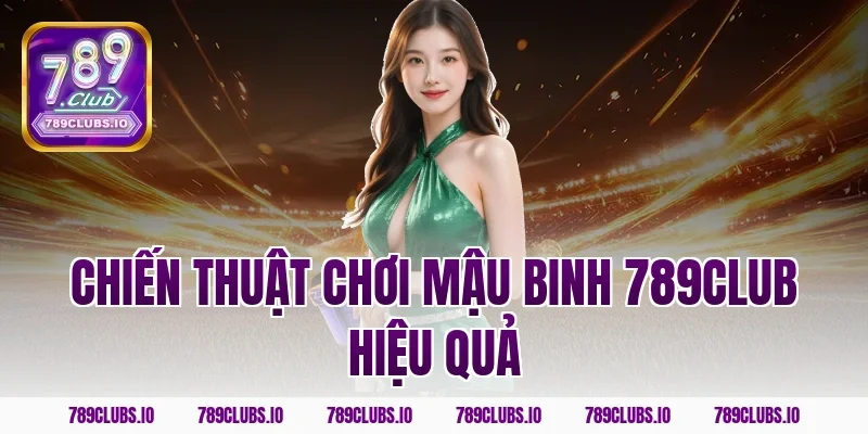 Chiến thuật chơi mậu binh 789CLUB hiệu quả