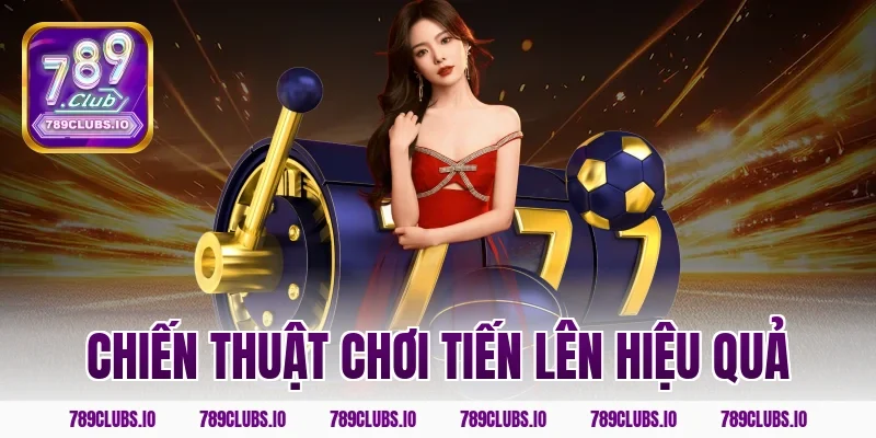 Chiến thuật chơi tiến lên hiệu quả