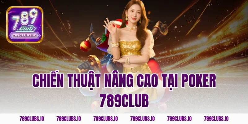 Chiến thuật nâng cao tại poker 789CLUB