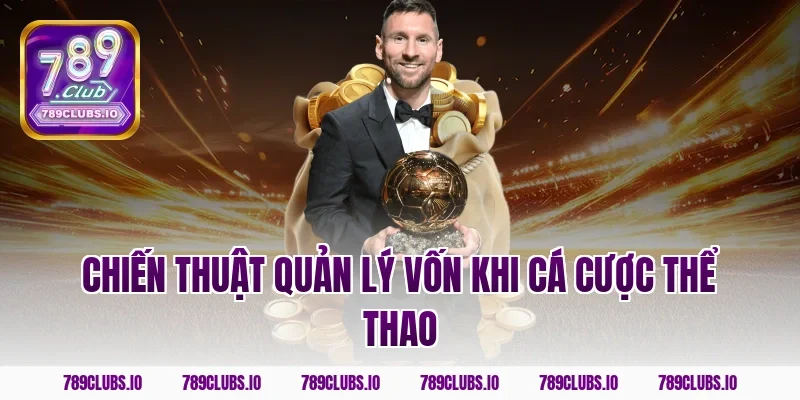 Chiến thuật quản lý vốn khi cá cược thể thao