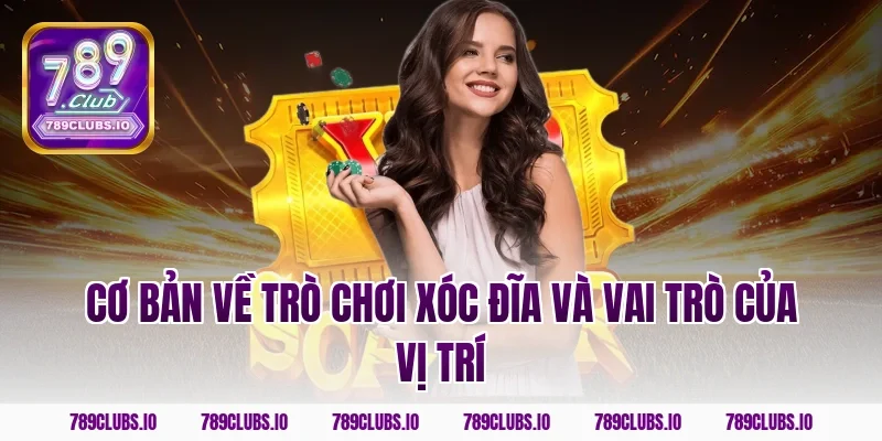 Cơ bản về trò chơi xóc đĩa và vai trò của vị trí