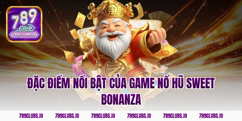 Đặc điểm nổi bật của game nổ hũ Sweet Bonanza