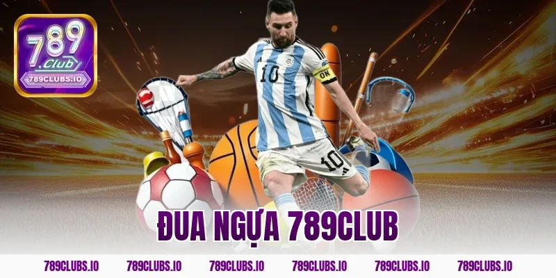 Đua ngựa 789CLUB – Sảnh game cá cược đẳng cấp đỉnh cao!