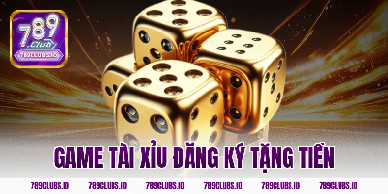 game tài xỉu đăng ký tặng tiền