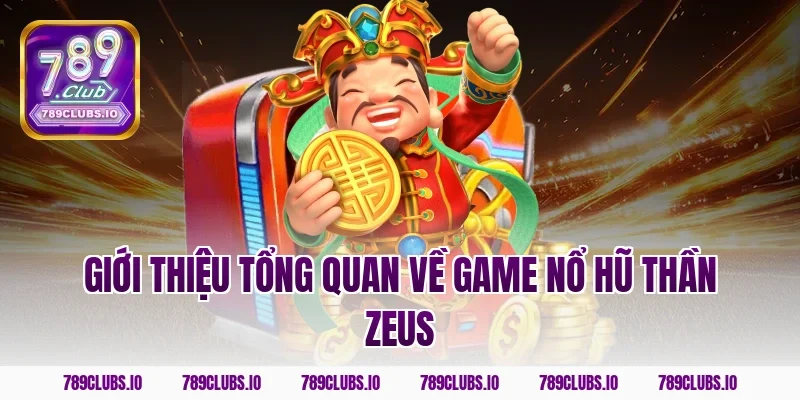 Giới thiệu tổng quan về game nổ hũ thần Zeus