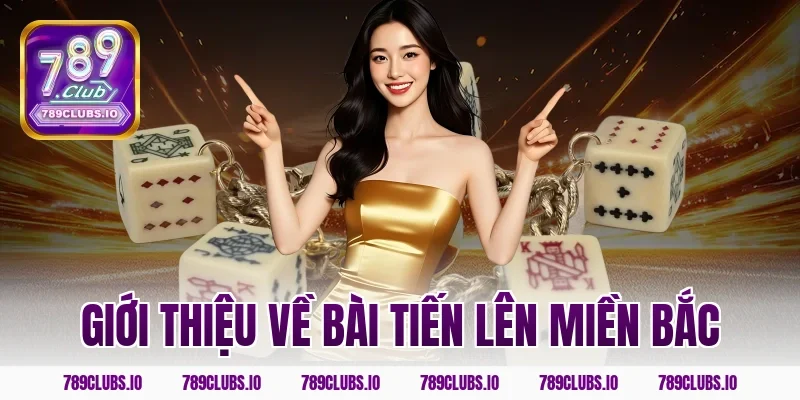 Giới thiệu về bài tiến lên miền bắc