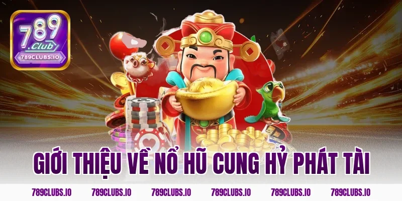 Giới thiệu về nổ hũ cung hỷ phát tài