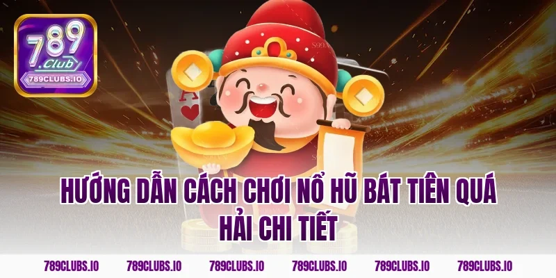 Hướng dẫn cách chơi nổ hũ Bát Tiên Quá Hải chi tiết