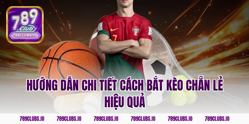 Hướng dẫn chi tiết cách bắt kèo chẵn lẻ hiệu quả