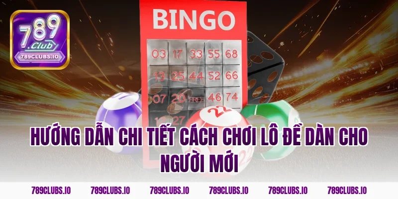 Hướng dẫn chi tiết cách chơi lô đề dàn cho người mới