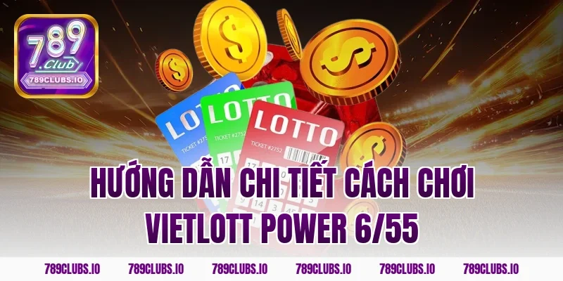 Hướng dẫn chi tiết cách chơi Vietlott Power 6/55