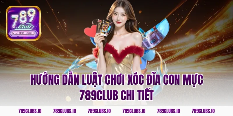 Hướng dẫn luật chơi Xóc Đĩa Con Mực 789CLUB chi tiết