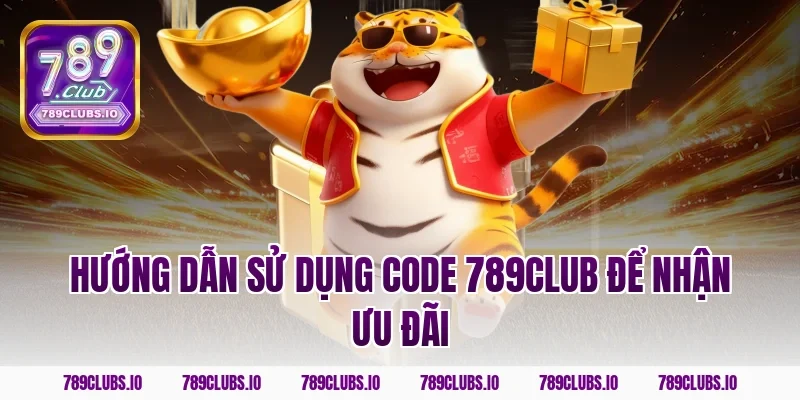 Hướng Dẫn Sử Dụng Code 789CLUB Để Nhận Ưu Đãi