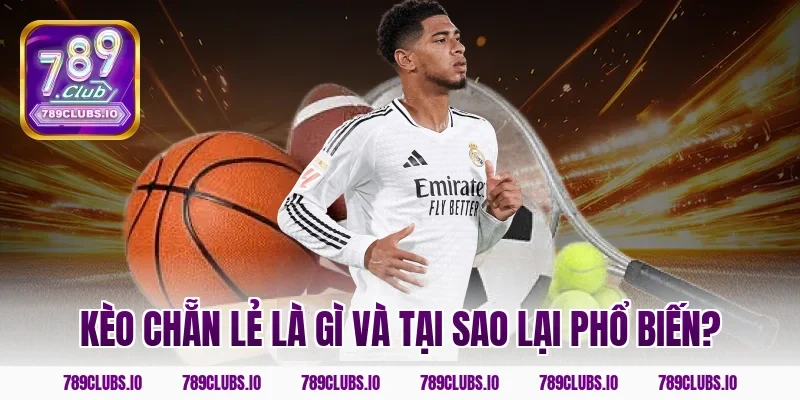 Kèo chẵn lẻ là gì và tại sao lại phổ biến?