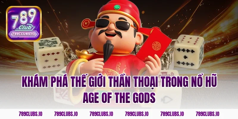Khám phá thế giới thần thoại trong nổ hũ Age of the Gods