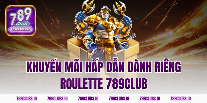 Khuyến mãi hấp dẫn dành riêng roulette 789club
