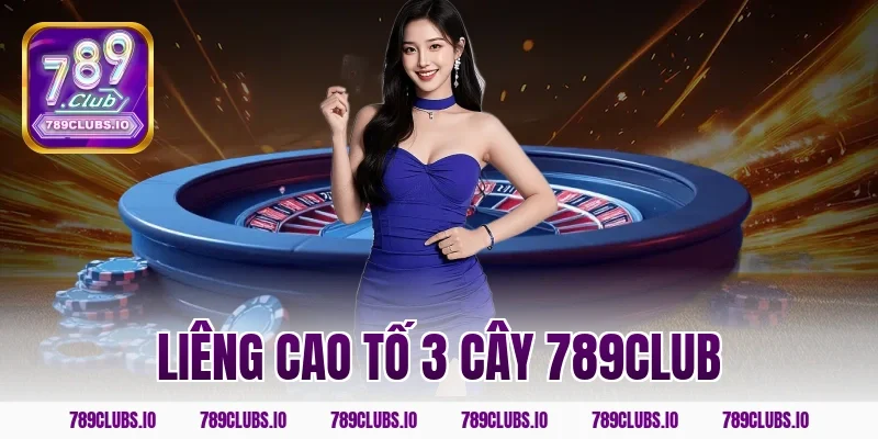 liêng cao tố 3 cây 789CLUB