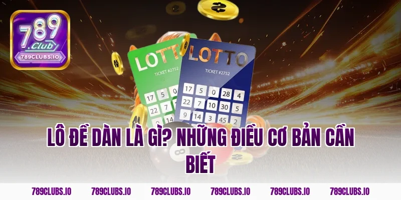 Lô đề dàn là gì? Những điều cơ bản cần biết