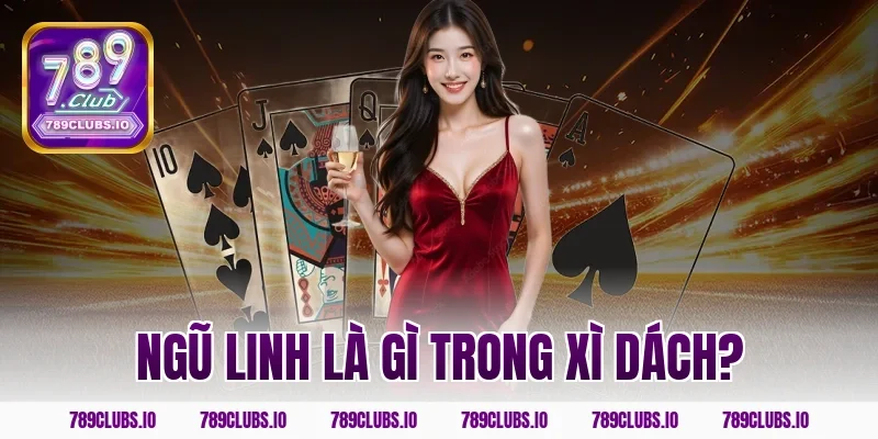 Ngũ linh là gì trong xì dách?