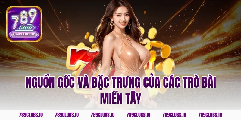 Nguồn gốc và đặc trưng của các trò bài miền Tây