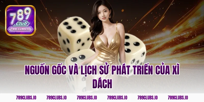 Nguồn gốc và lịch sử phát triển của xì dách