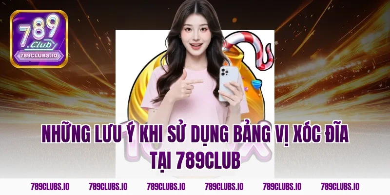 Những Lưu Ý Khi Sử Dụng Bảng Vị Xóc Đĩa Tại 789Club