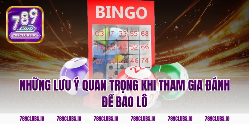 Những lưu ý quan trọng khi tham gia đánh đề bao lô