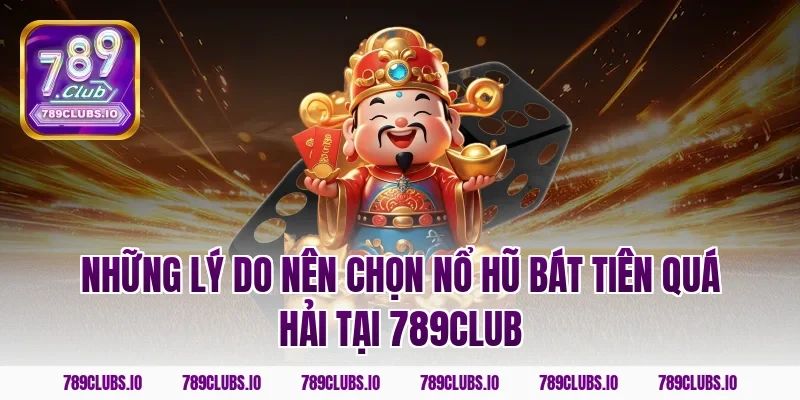 Những lý do nên chọn nổ hũ Bát Tiên Quá Hải tại 789club