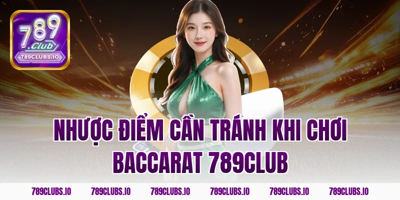 Nhược điểm cần tránh khi chơi baccarat 789CLUB