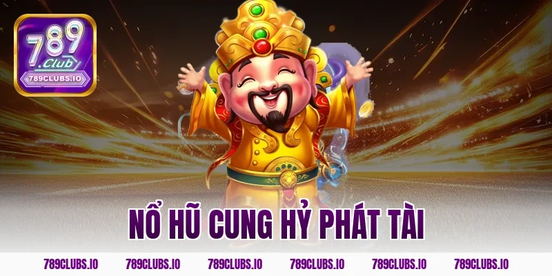 Chơi game nổ hũ cung hỷ phát tài 789CLUB rước lộc cực to