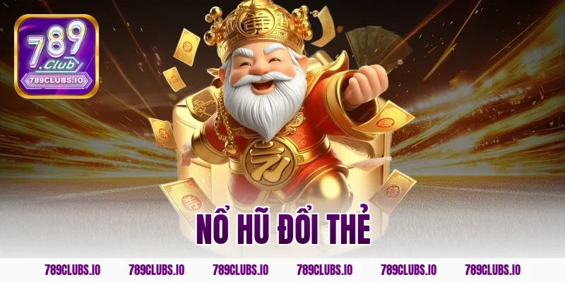 nổ hũ đổi thẻ