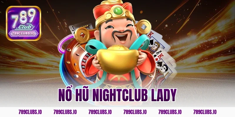nổ hũ nightclub lady