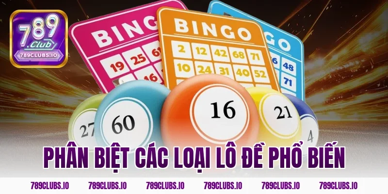 Phân biệt các loại lô đề phổ biến