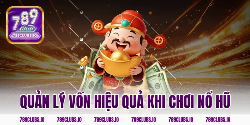 Quản lý vốn hiệu quả khi chơi nổ hũ
