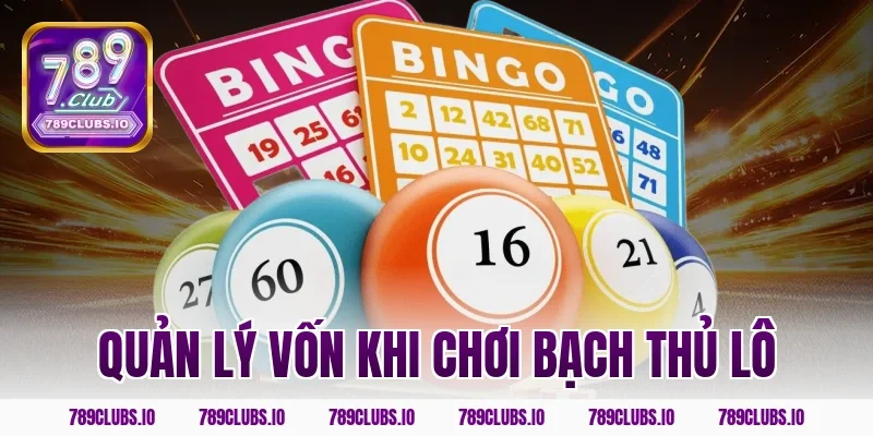 Quản lý vốn khi chơi bạch thủ lô